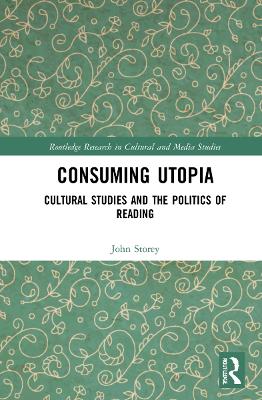 Consuming Utopia: Cultural Studies and the Politics of Reading book
