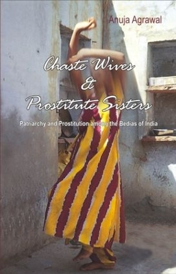 Chaste Wives and Prostitute Sisters by Anuja Agrawal