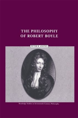 The The Philosophy of Robert Boyle by Peter R. Anstey