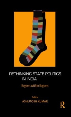 Rethinking State Politics in India by Ashutosh Kumar