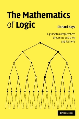 The Mathematics of Logic by Richard W. Kaye