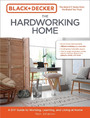 Black & Decker The Hardworking Home: A DIY Guide to Working, Learning, and Living at Home by Mark Johanson
