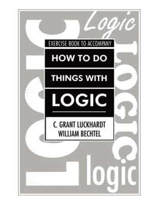 How to Do Things with Logic Workbook by C. Grant Luckhardt