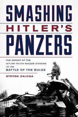 Smashing Hitler's Panzers: The Defeat of the Hitler Youth Panzer Division in the Battle of the Bulge book