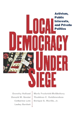 Local Democracy Under Siege by Dorothy C. Holland