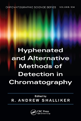Hyphenated and Alternative Methods of Detection in Chromatography by R. Andrew Shalliker