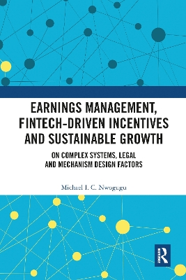 Earnings Management, Fintech-Driven Incentives and Sustainable Growth: On Complex Systems, Legal and Mechanism Design Factors book