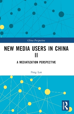 New Media Users in China II: A Mediatization Perspective by Peng Lan