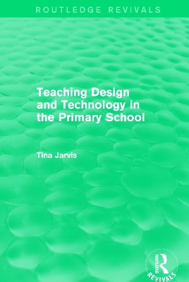 Teaching Design and Technology in the Primary School (1993) by Tina Jarvis