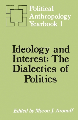 Ideology and Interest: The Dialectics of Politics by Myron J. Aronoff