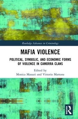 Mafia Violence: Political, Symbolic, and Economic Forms of Violence in Camorra Clans book