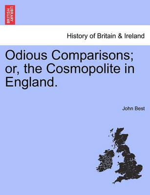 Odious Comparisons; Or, the Cosmopolite in England. book