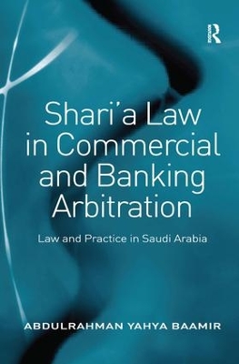Shari'a Law in Commercial and Banking Arbitration by Abdulrahman Yahya Baamir