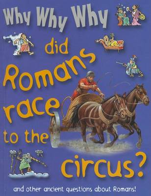 Why Why Why Did Romans Race to the Circus? by Mason Crest