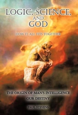 Logic, Science, and God: How It All Fits Together book