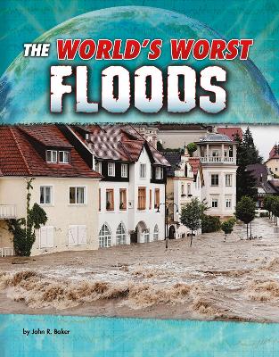 The World's Worst Floods by John R Baker
