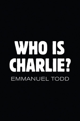 Who Is Charlie? - Xenophobia and the New Middle Class by Emmanuel Todd