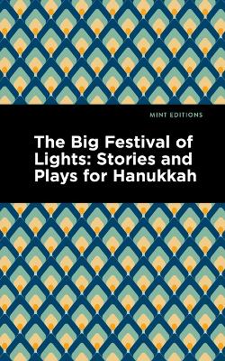 The Big Festival of Lights: Stories and Plays for Hanukkah by Mint Editions