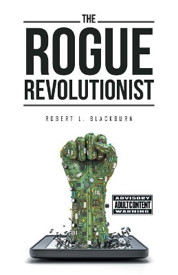 The Rogue Revolutionist by Robert L Blackburn