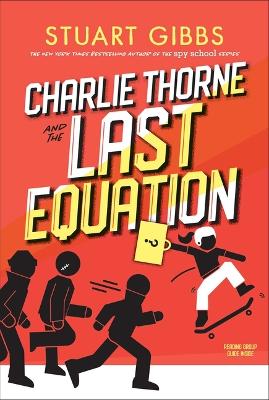 Charlie Thorne and the Last Equation by Stuart Gibbs