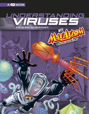 Understanding Viruses with Max Axiom, Super Scientist: 4D an Augmented Reading Science Experience by Agnieszka Biskup