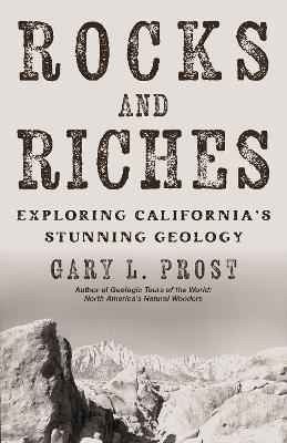 Rocks and Riches: Exploring California's Curious Geology book