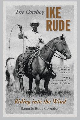 The Cowboy Ike Rude: Riding into the Wind book