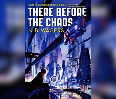 There Before the Chaos: The Farian War Book 1 by K. B. Wagers