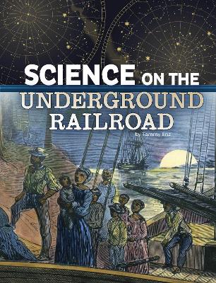 Science On The Underground Railroad by Tammy Enz