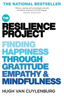 The Resilience Project: Finding Happiness through Gratitude, Empathy and Mindfulness by Hugh van Cuylenburg
