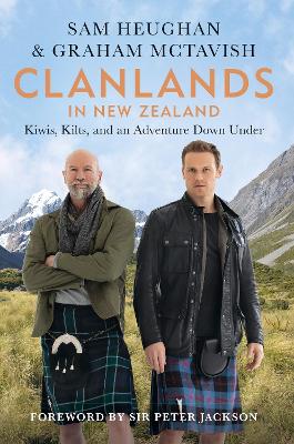 Clanlands in New Zealand: Kiwis, Kilts, and an Adventure Down Under by Sam Heughan