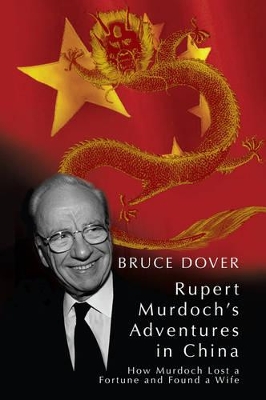 Rupert's Adventures in China: How Murdoch Lost a Fortune and Found a Wife book