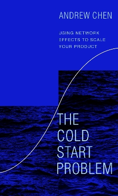 The Cold Start Problem: Using Network Effects to Scale Your Product book