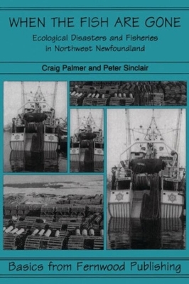 When the Fish Are Gone: Ecological Collapse and the Social Organization of Fishing in Northwest Newfoundland, 1982-1995 book