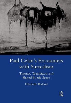 Paul Celan's Encounters with Surrealism by Charlotte Ryland