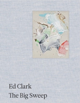 Ed Clark: The Big Sweep: Chronicles of a Life, 1926-2019 book