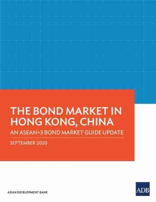 The Bond Market in Hong Kong, China: An ASEAN+3 Bond Market Guide Update book