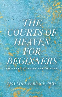The Courts of Heaven for Beginners: Challenging Fears That Hinder book