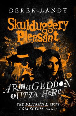 Skulduggery Pleasant – Armageddon Outta Here – The World of Skulduggery Pleasant by Derek Landy