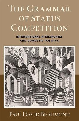 The Grammar of Status Competition: International Hierarchies and Domestic Politics book