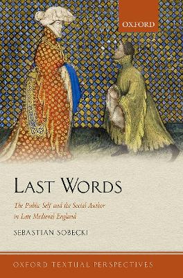 Last Words: The Public Self and the Social Author in Late Medieval England book