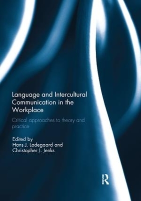 Language and Intercultural Communication in the Workplace: Critical approaches to theory and practice by Hans J. Ladegaard