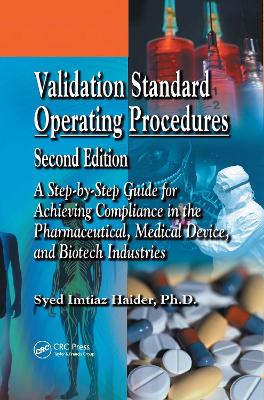 Validation Standard Operating Procedures: A Step by Step Guide for Achieving Compliance in the Pharmaceutical, Medical Device, and Biotech Industries by Syed Imtiaz Haider