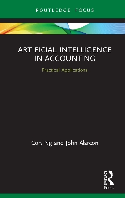 Artificial Intelligence in Accounting: Practical Applications by Cory Ng