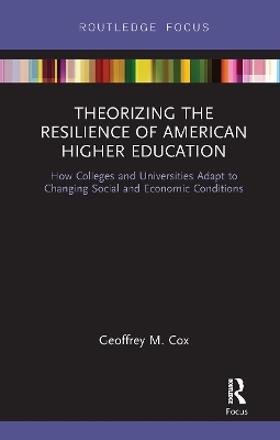 Theorizing the Resilience of American Higher Education: How Colleges and Universities Adapt to Changing Social and Economic Conditions book