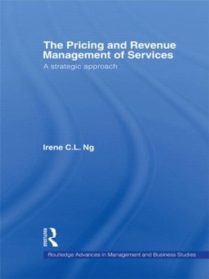 The Pricing and Revenue Management of Services by Irene C.L. Ng