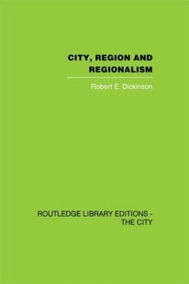 City, Region and Regionalism by Robert E. Dickinson