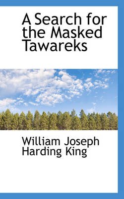 A Search for the Masked Tawareks by William Joseph Harding King