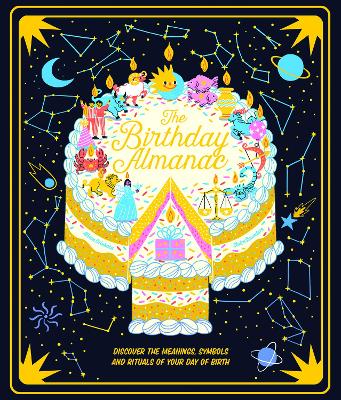 The Birthday Almanac: Discover the meanings, symbols and rituals of your day of birth book