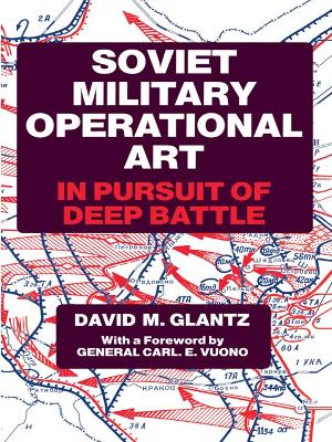 Soviet Military Operational Art: In Pursuit of Deep Battle book